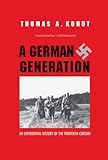 Thomas Kohut, "A German Generation: An Experiential History of the Twentieth Century" (Yale UP, 2012),