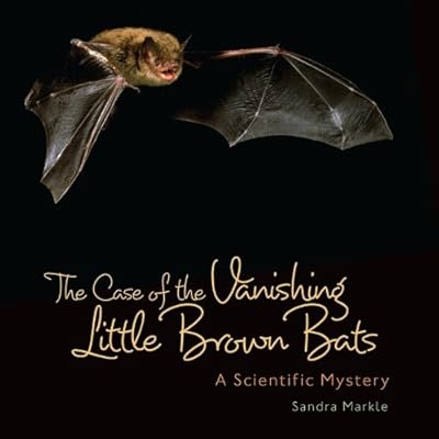 The Case of the Vanishing Little Brown Bats: A Scientific Mystery