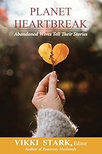 Planet Heartbreak: Abandoned Wives Tell Their Stories by Vikki Stark