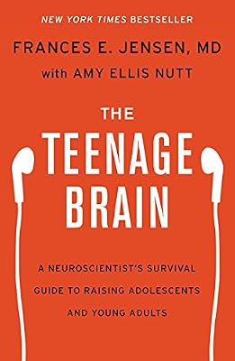 The Teenage Brain: A Neuroscientist's Survival Guide to Raising Adolescents and Young Adults