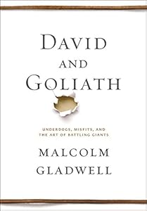 David and Goliath: Underdogs, Misfits, and the Art of Battling Giants