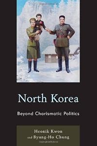 North Korea: Beyond Charismatic Politics (Asia/Pacific/Perspectives) by Heonik Kwon