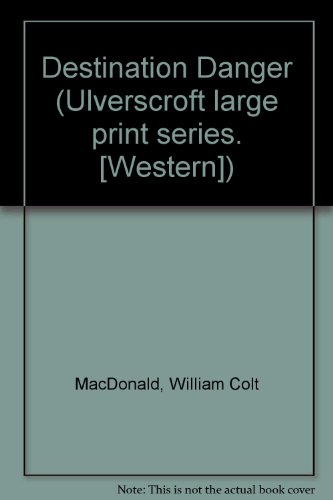 Destination Danger by William Colt MacDonald
