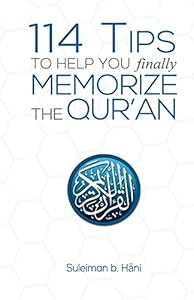 114 Tips to Help You Finally Memorize the Quran by Suleiman b. Hani