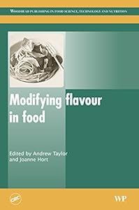 Modifying Flavour in Food (Woodhead Publishing Series in Food Science, Technology and Nutrition) by A.J. Taylor