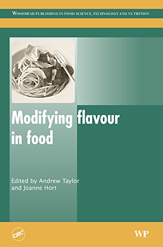 Modifying Flavour in Food (Woodhead Publishing Series in Food Science, Technology and Nutrition) by A.J. Taylor