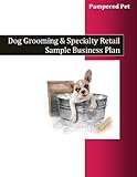 Pampered Pet: Dog Grooming and Specialty Retail Sample Business Plan