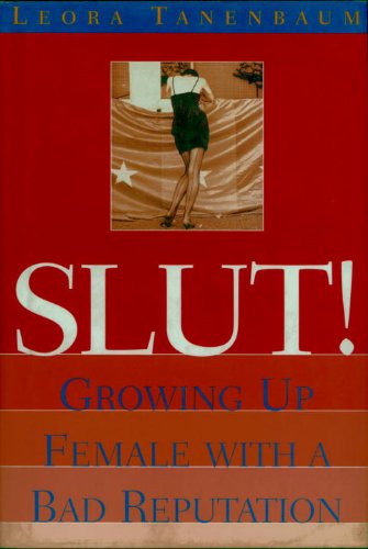 Slut!: Growing Up Female with a Bad Reputation by Leora Tanenbaum