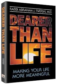 Dearer Than Life: Making Your Life More Meaningful by Abraham J. Twerski