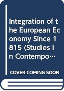 Integration of the European Economy Since 1815 (Studies in Contemporary Europe)