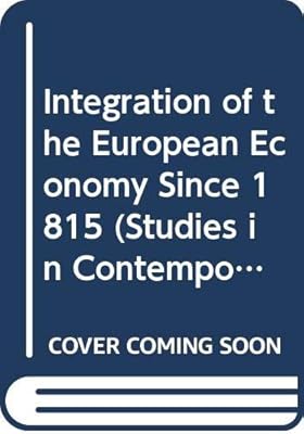 Integration of the European Economy Since 1815 (Studies in Contemporary Europe)