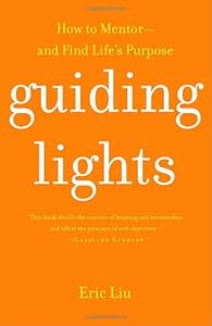 Guiding Lights: How to Mentor-and Find Life's Purpose by Eric Liu