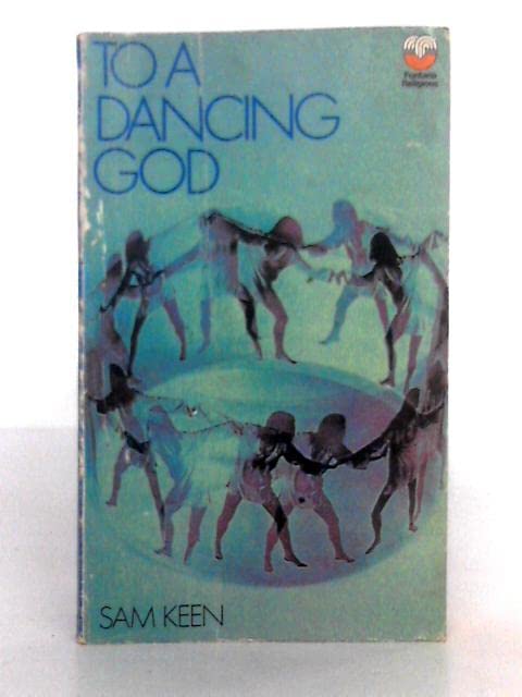 To a Dancing God by Sam Keen