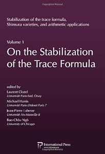 On the Stabilization of the Trace Formula (Stabilization of the Trace Formula, Shimura Varieties, and Arithmetic Applications) (English and French Edition) by Laurent Clozel