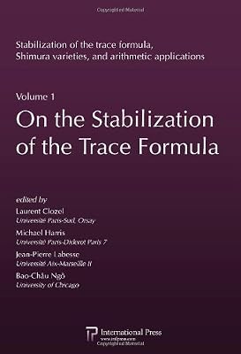 On the Stabilization of the Trace Formula (Stabilization of the Trace Formula, Shimura Varieties, and Arithmetic Applications) (English and French Edition)