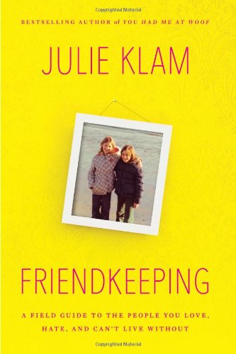 Friendkeeping: A Field Guide to the People You Love, Hate, and Can't Live Without by Julie Klam