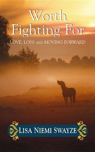 Worth Fighting for: Love, Loss, and Moving Forward by Lisa Niemi Swayze