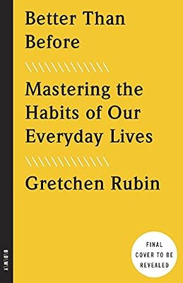 Better Than Before: Mastering the Habits of Our Everyday Lives