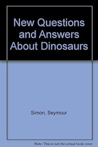 New Questions and Answers About Dinosaurs by Seymour Simon
