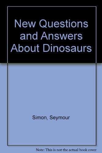 New Questions and Answers About Dinosaurs by Seymour Simon