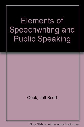 Elements of Speechwriting and Public Speaking by Jeff Scott Cook