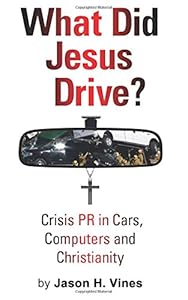What Did Jesus Drive?: Crisis PR in Cars, Computers and Christianity