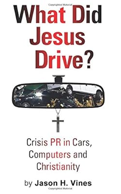 What Did Jesus Drive?: Crisis PR in Cars, Computers and Christianity
