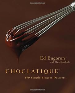 Choclatique: 150 Simply Elegant Desserts by Ed Engoron