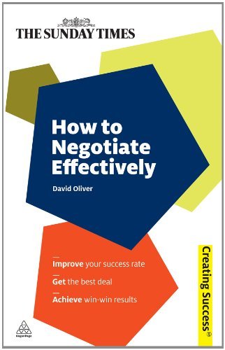 How to Negotiate Effectively (Creating Success) by David Oliver