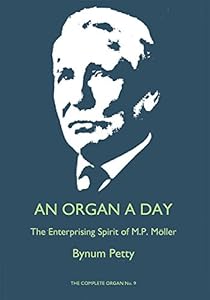 An Organ a Day: The Enterprising Spirit of M. P. Moller (Complete Organ) by Bynum Petty