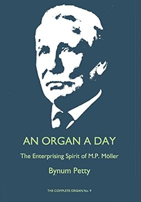 An Organ a Day: The Enterprising Spirit of M. P. Moller (Complete Organ)