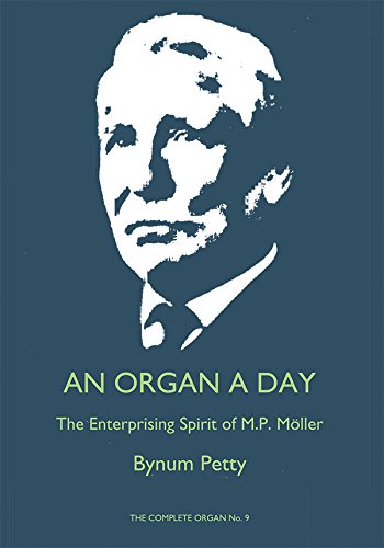 An Organ a Day: The Enterprising Spirit of M. P. Moller (Complete Organ) by Bynum Petty