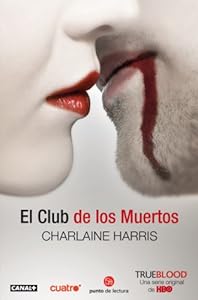 El club de los muertos / Club Dead (Sookie Stackhouse) (Spanish Edition) (True Blood)