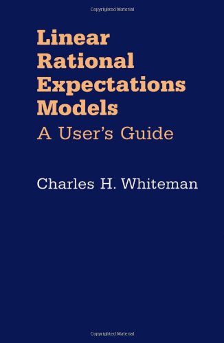 Linear Rational Expectations Models: A User's Guide by Charles H. Whiteman