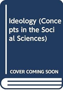 Ideology (Concepts in the Social Sciences)