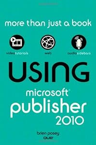 Using Microsoft Publisher 2010 by Brien Posey