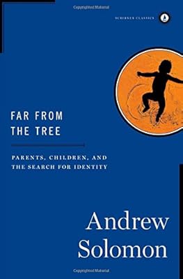 Far From the Tree: Parents, Children and the Search for Identity