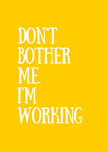 Don't Bother Me. I'm Working by Megan Goldmine