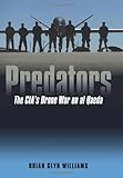 Predators: The CIA's Drone War on al Qaeda