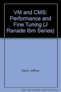 Vm and Cms: Performance and Fine Tuning (J RANADE IBM SERIES) by Jeffrey B. Savit