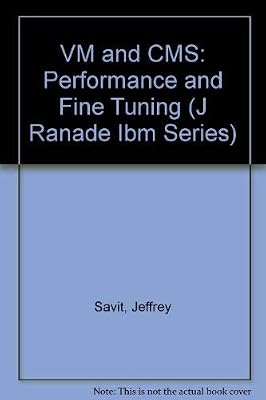 Vm and Cms: Performance and Fine Tuning (J RANADE IBM SERIES)