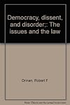 Democracy, dissent, and disorder; the issues and the law
