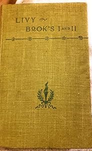 Livy: History of Rome, Vol. I, Books 1-2 (Loeb Classical Library: Latin Authors, Vol. 114) (Volume I)
