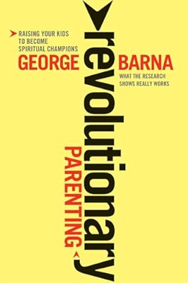 Revolutionary Parenting: Raising Your Kids to Become Spiritual Champions