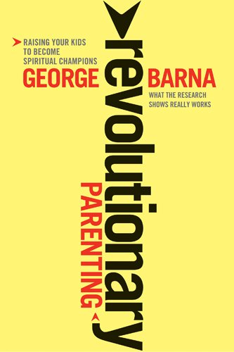 Revolutionary Parenting: Raising Your Kids to Become Spiritual Champions by George Barna