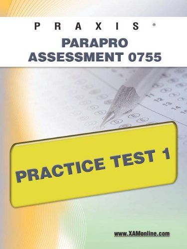 PRAXIS ParaPro Assessment 0755 Practice Test 1 by Sharon A Wynne