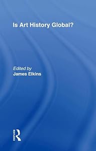 Is Art History Global? (The Art Seminar) by James Elkins