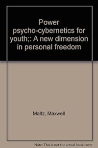Power psycho-cybernetics for youth;: A new dimension in personal freedom