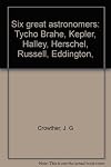 Six great astronomers: Tycho Brahe, Kepler, Halley, Herschel, Russell, Eddington,