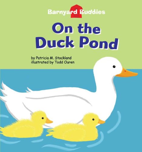 On the Duck Pond (Barnyard Buddies) by Patricia M. Stockland